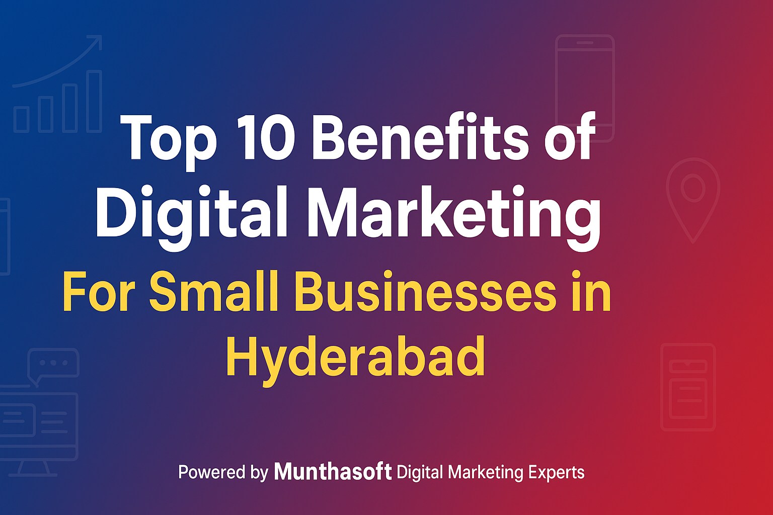 Top 10 Benefits of Digital Marketing for Small Businesses in Hyderabad